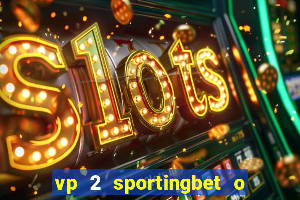 vp 2 sportingbet o que significa